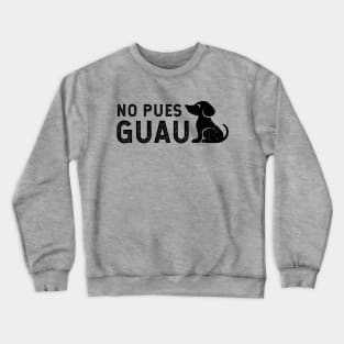 No pues guau - vintage design Crewneck Sweatshirt